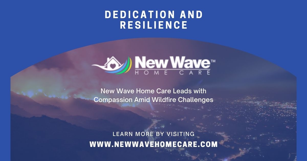 New Wave Home Care Demonstrates Dedication and Resilience During Wildfire Crisis